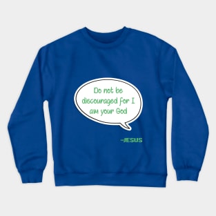 Bible quote "Do not be discouraged for I am your God" Jesus in green Christian design Crewneck Sweatshirt